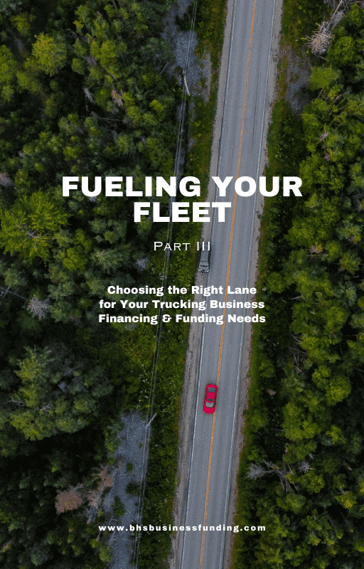 Fueling Your Fleet Part III: Choosing the Right Lane for Your Trucking Business Financing & Funding Needs